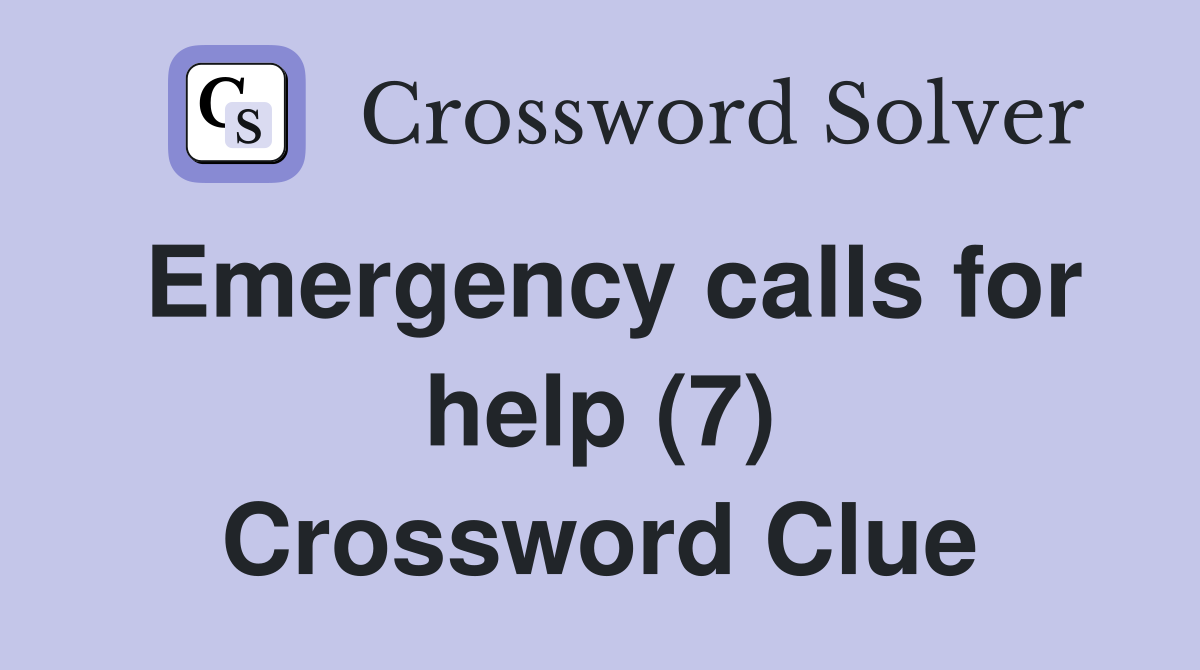 Emergency calls for help (7) Crossword Clue