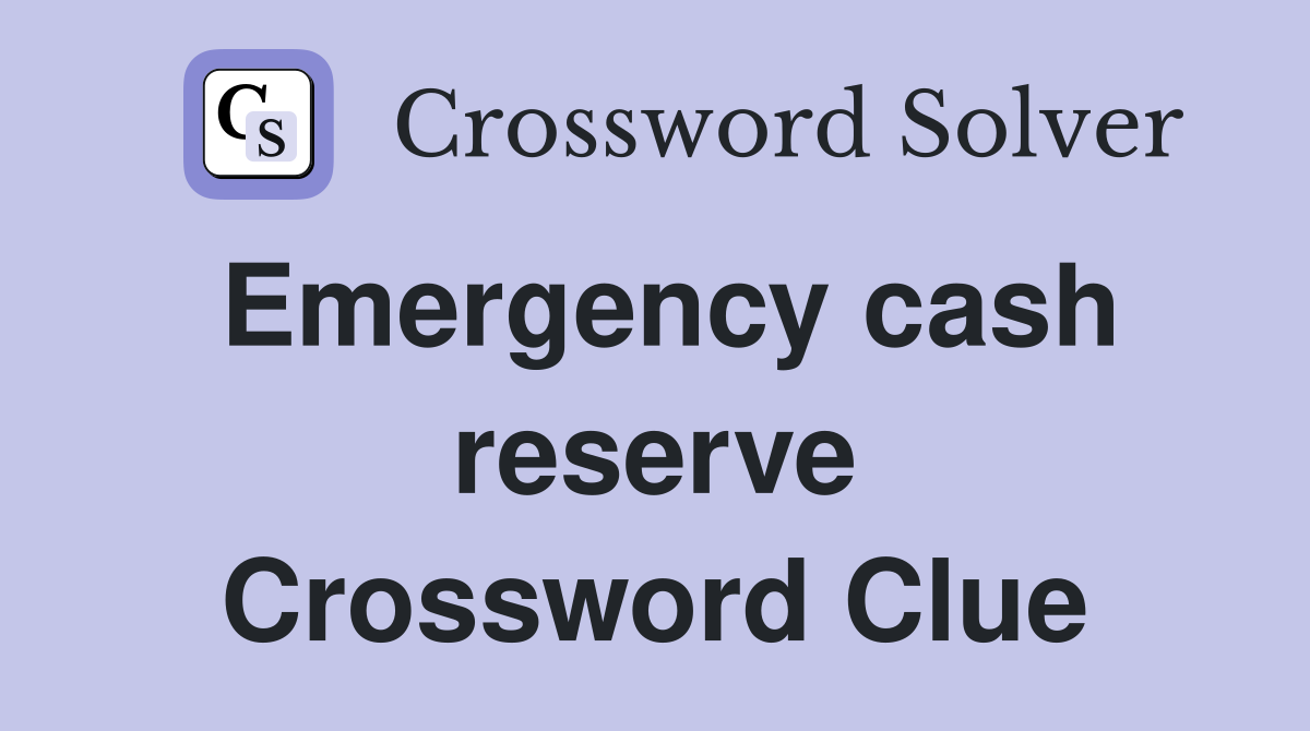 Emergency cash reserve Crossword Clue