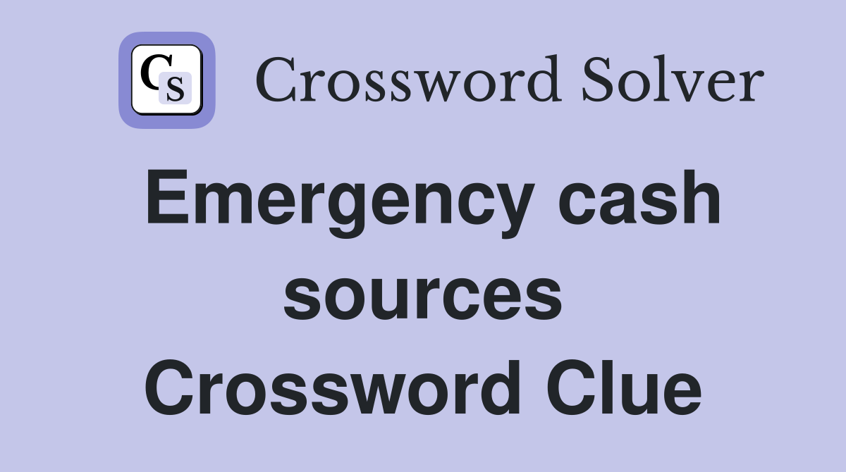 Emergency cash sources Crossword Clue