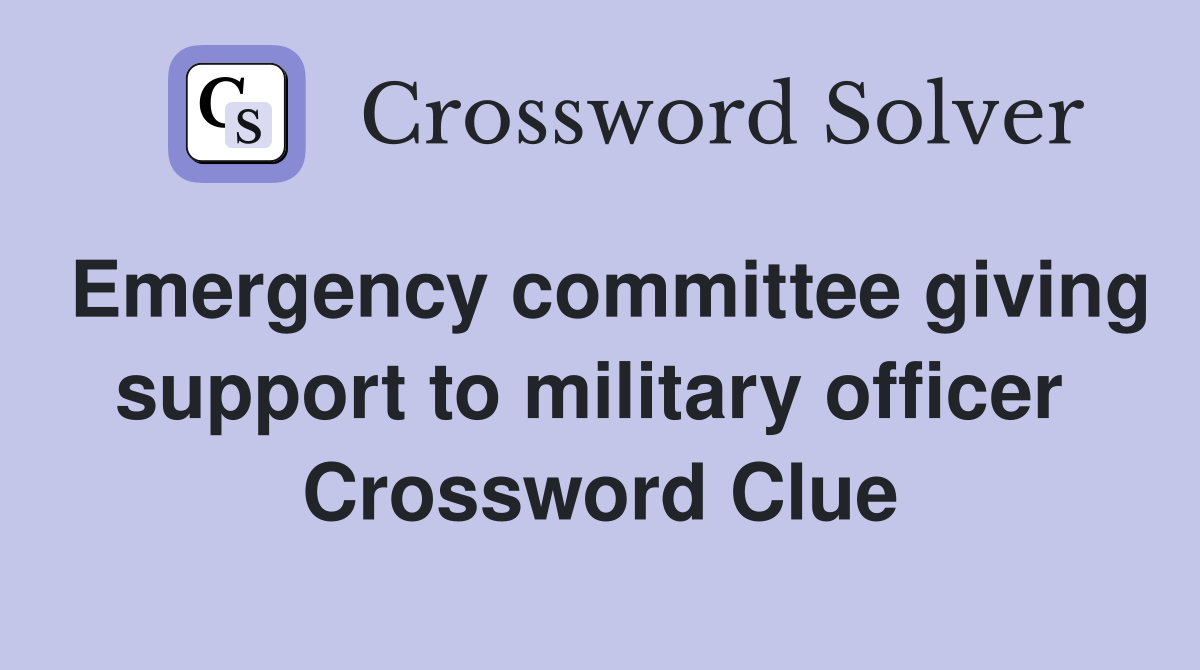 Emergency committee giving support to military officer  Crossword Clue