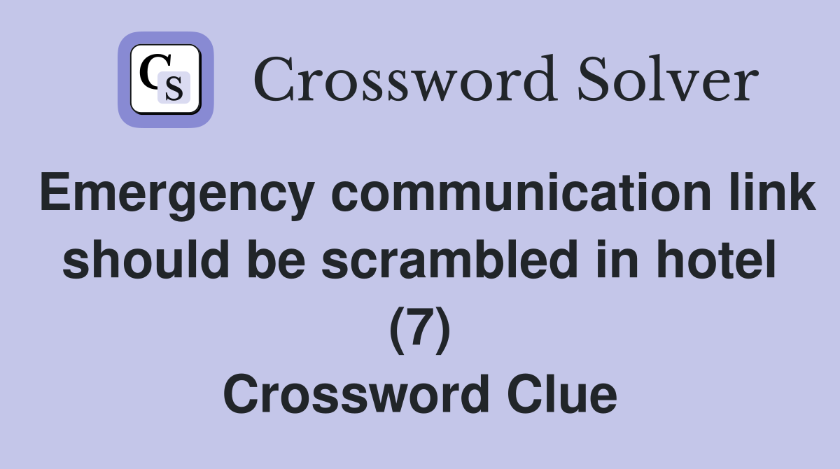 Emergency communication link should be scrambled in hotel (7) Crossword Clue