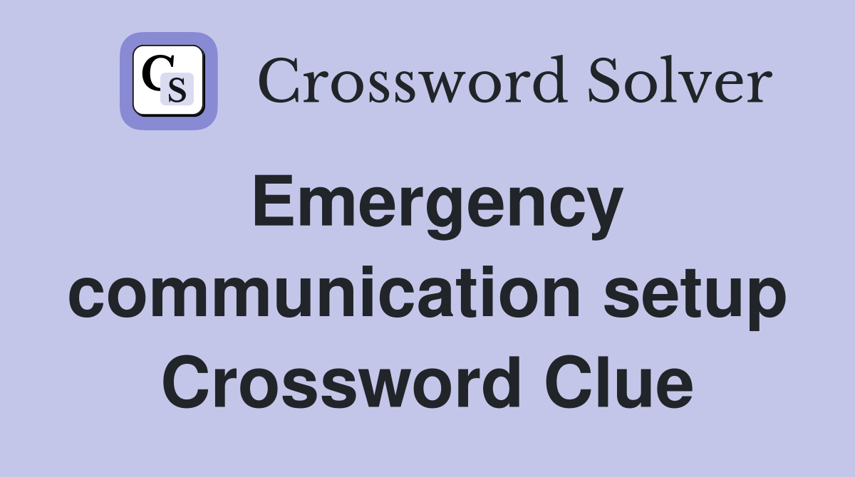 Emergency communication setup Crossword Clue