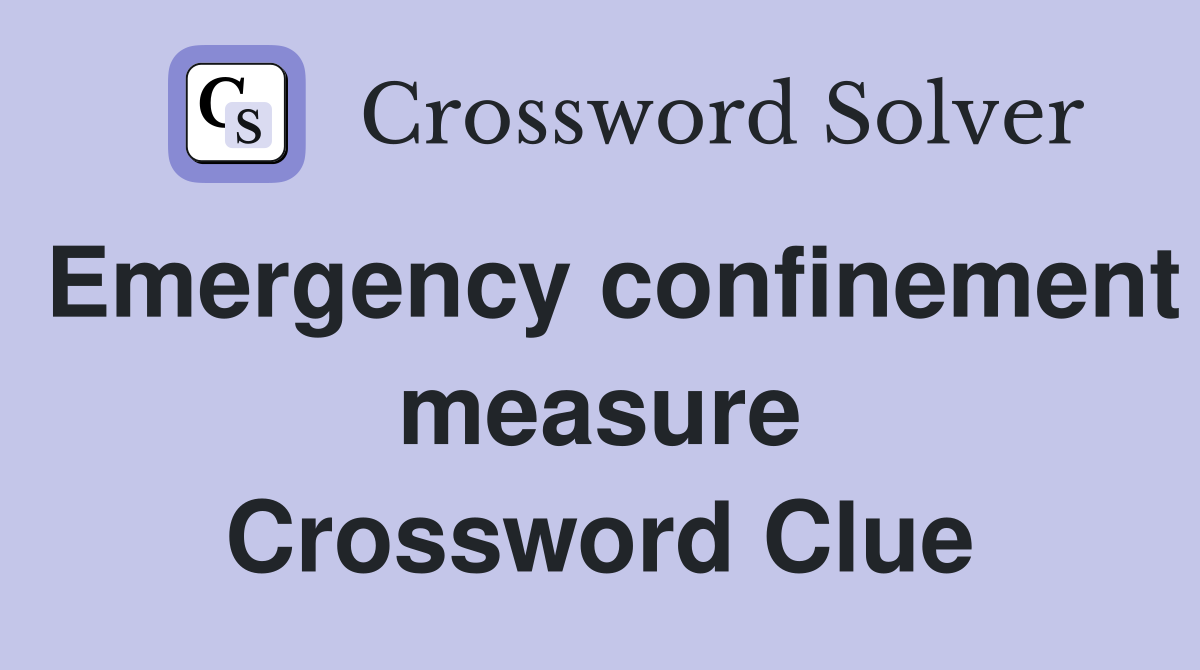 Emergency confinement measure Crossword Clue