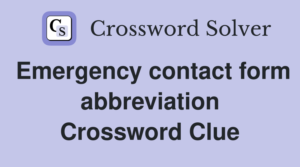 Emergency contact form abbreviation Crossword Clue