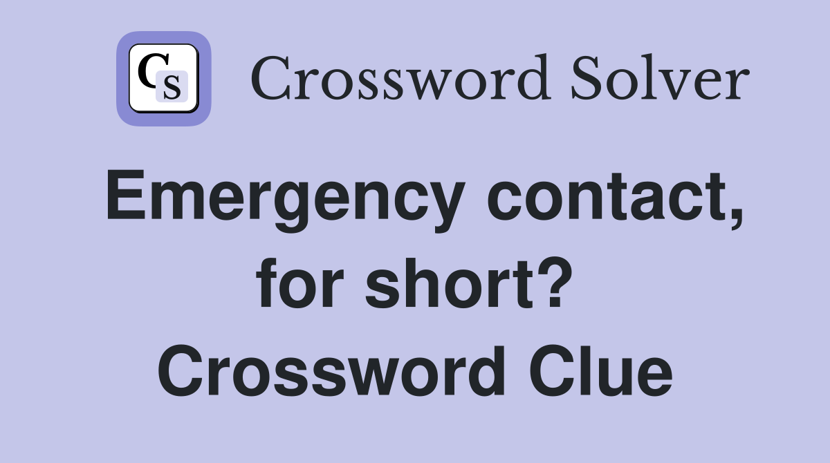 Emergency contact, for short? Crossword Clue
