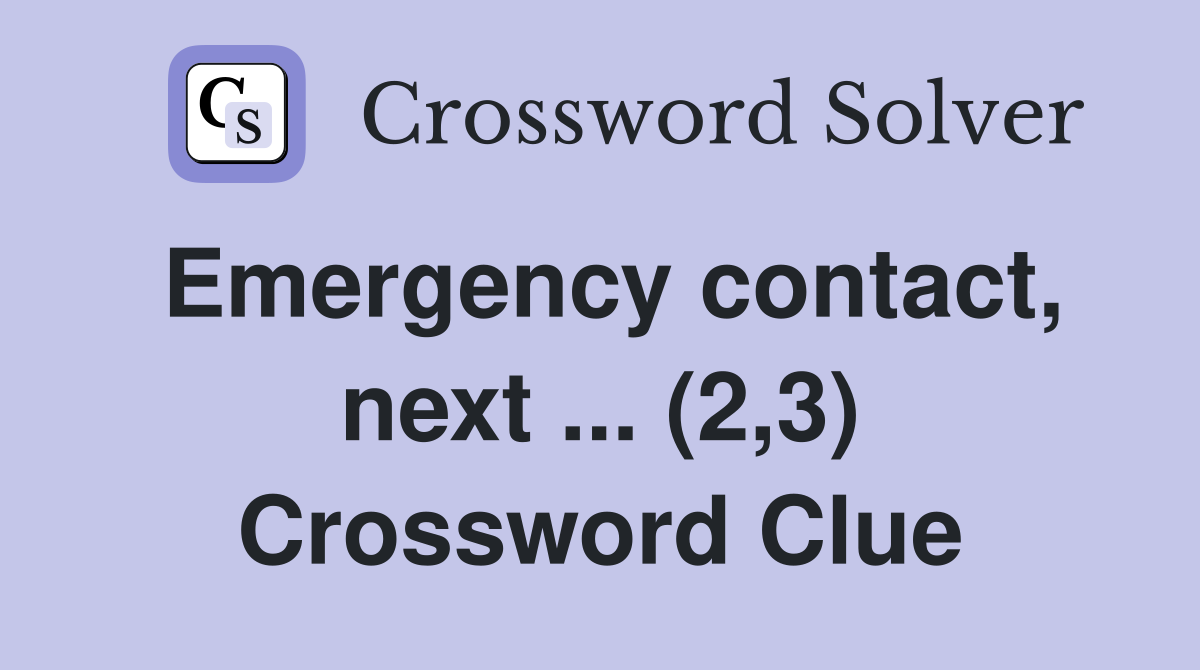 Emergency contact, next ... (2,3) Crossword Clue