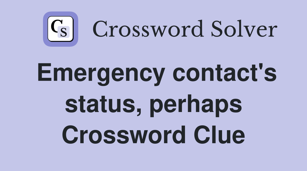 Emergency contact's status, perhaps Crossword Clue