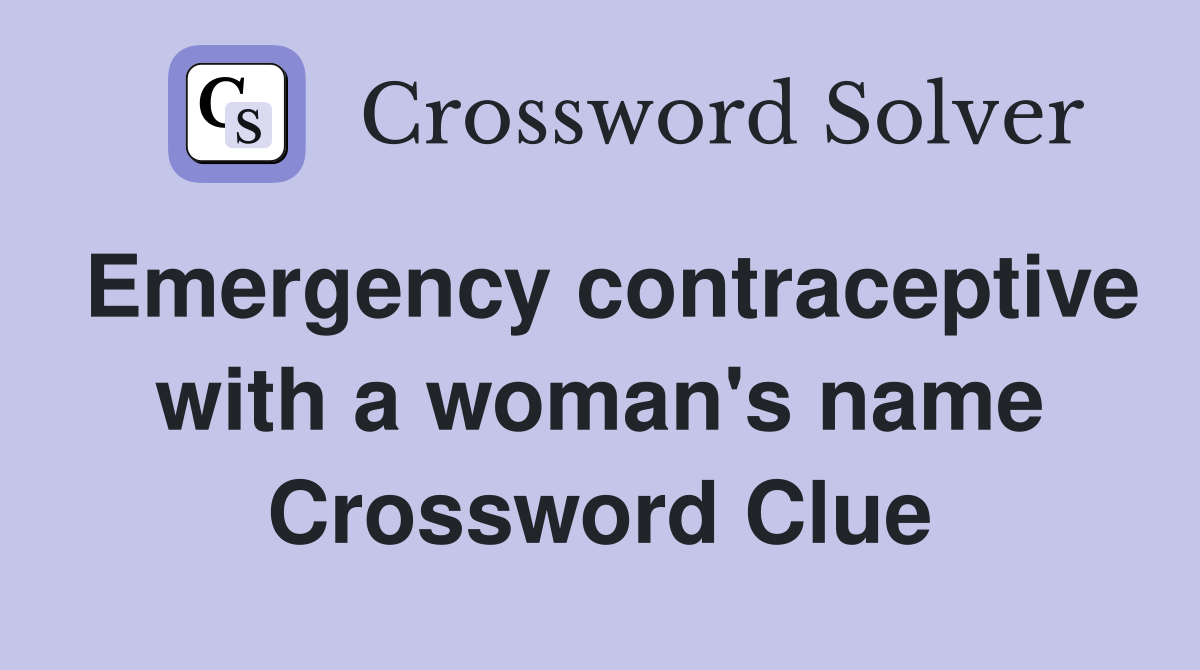 Emergency contraceptive with a woman's name Crossword Clue