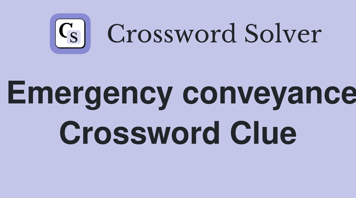 Emergency conveyance Crossword Clue