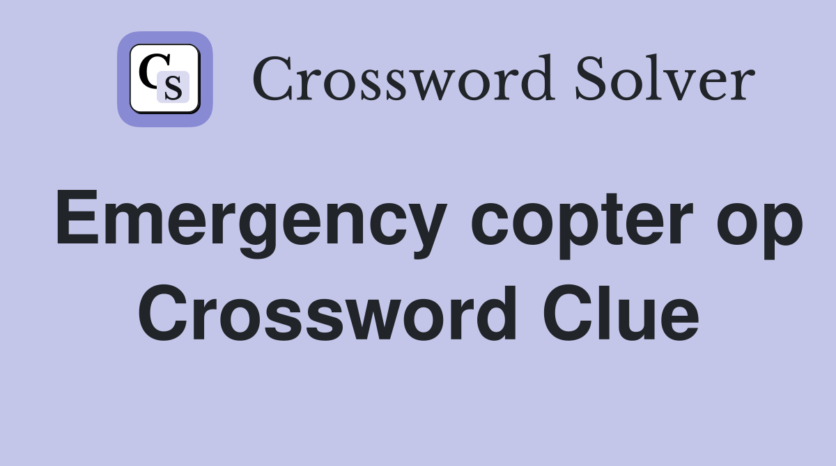 Emergency copter op Crossword Clue