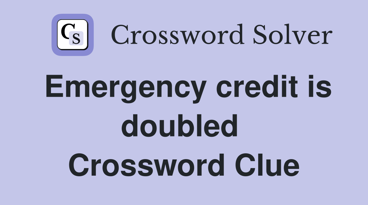 Emergency credit is doubled  Crossword Clue