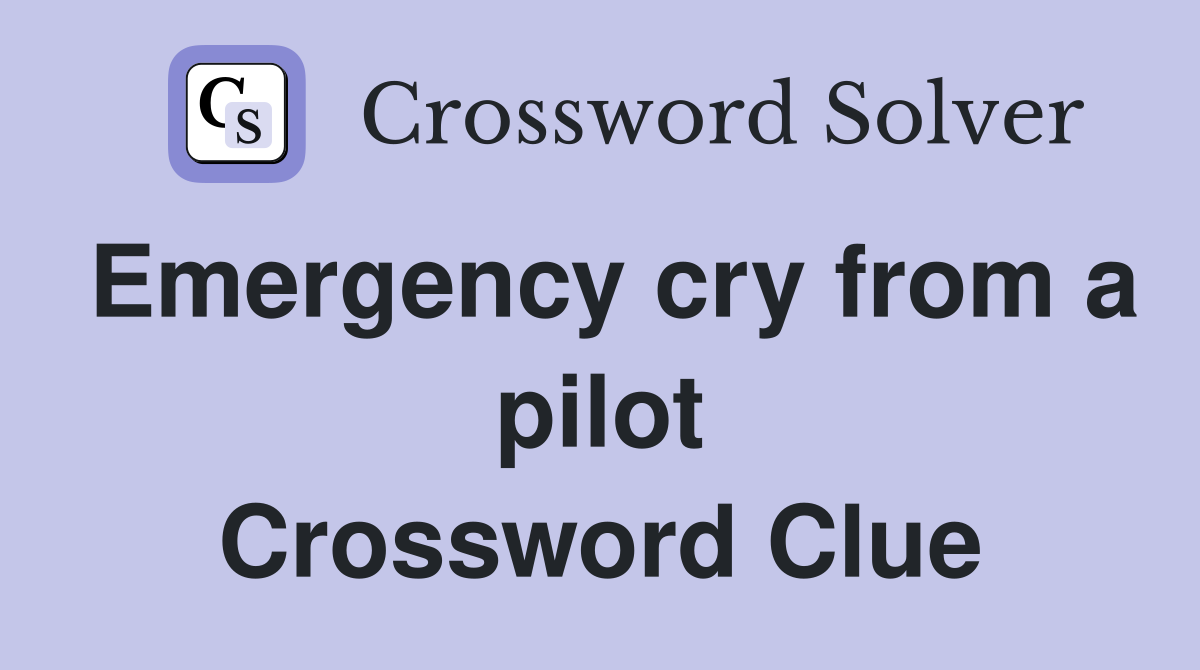 Emergency cry from a pilot Crossword Clue