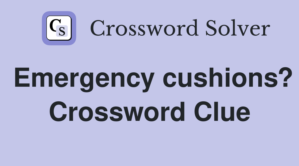 Emergency cushions? Crossword Clue