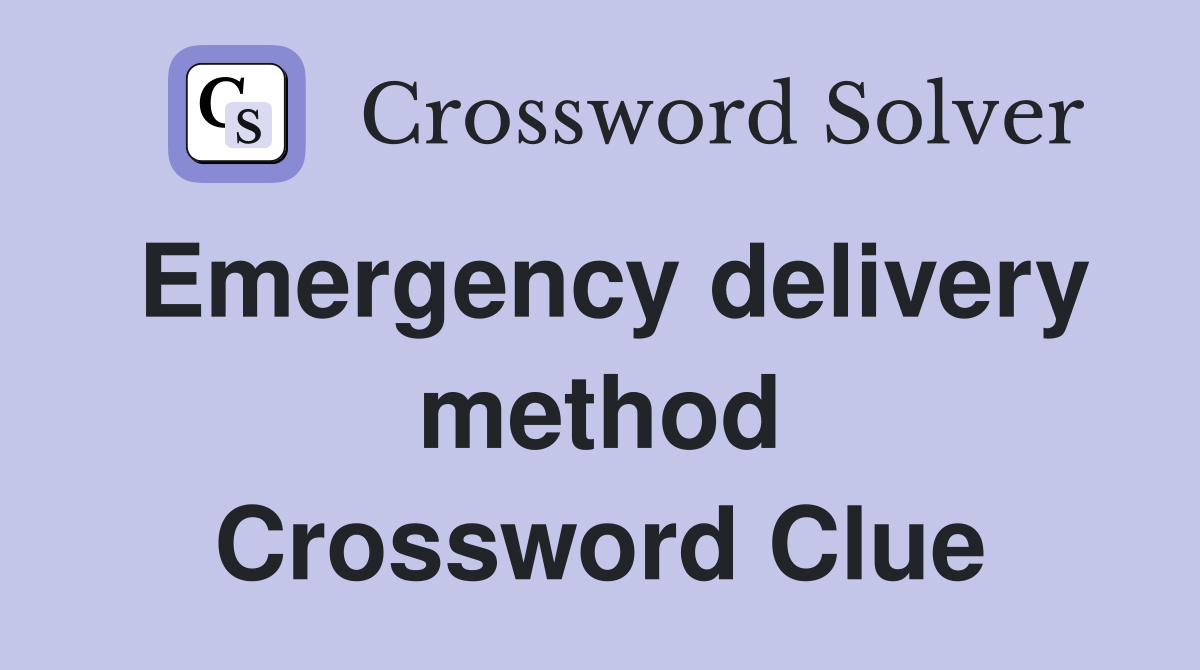 Emergency delivery method Crossword Clue
