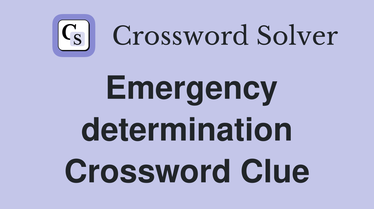 Emergency determination Crossword Clue