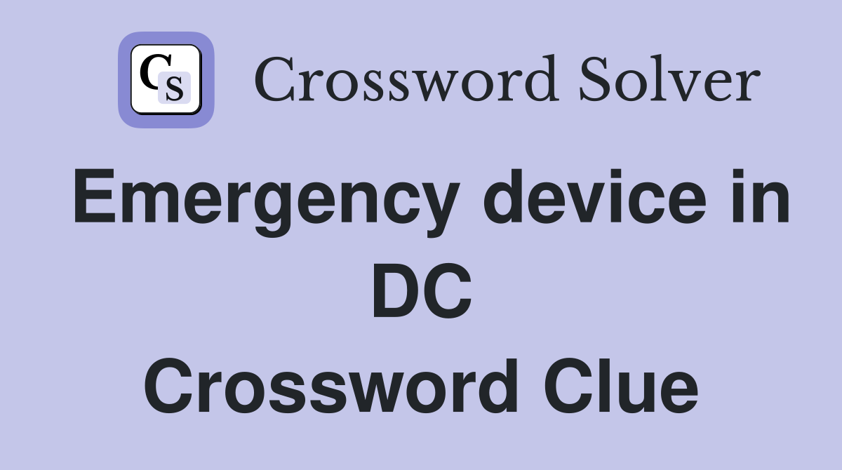 Emergency device in DC Crossword Clue
