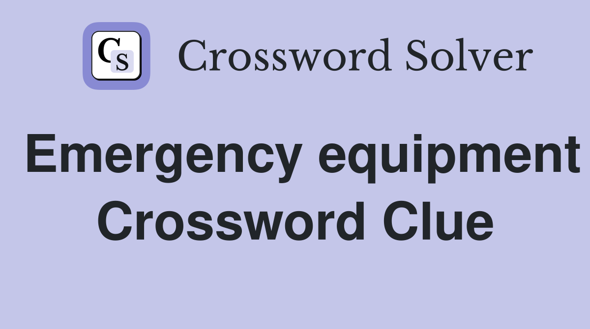 Emergency equipment Crossword Clue