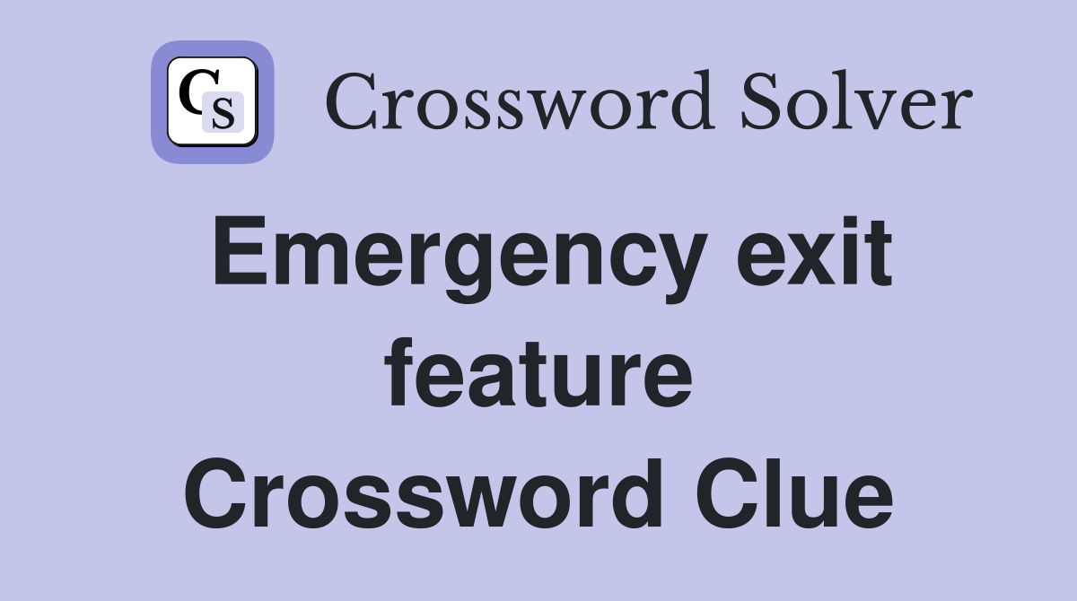 Emergency exit feature Crossword Clue