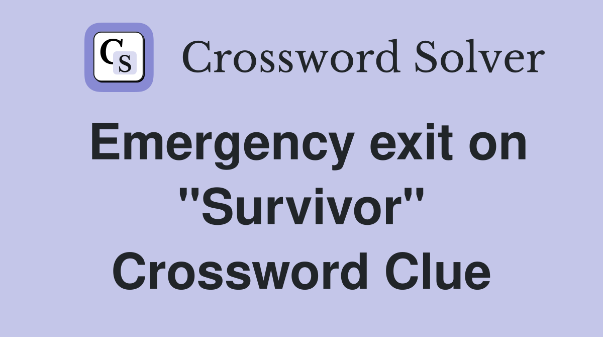 Emergency exit on "Survivor" Crossword Clue