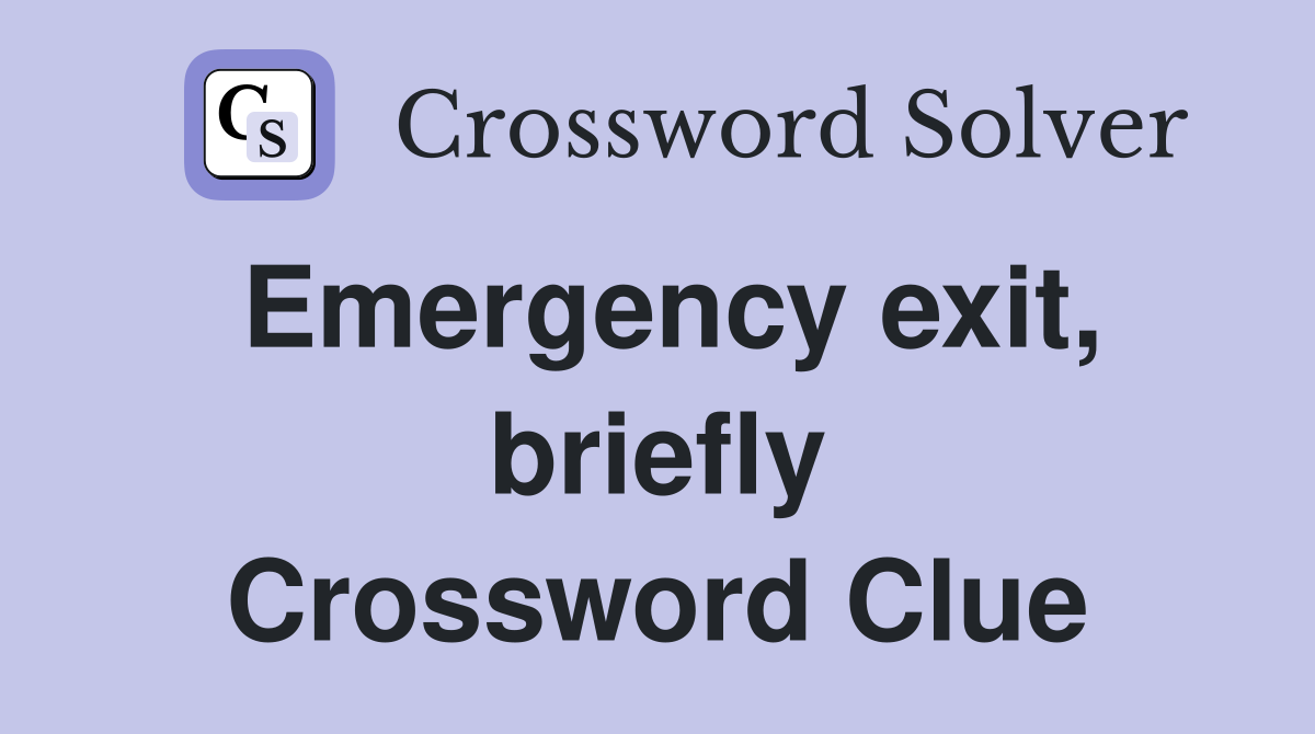 Emergency exit, briefly Crossword Clue