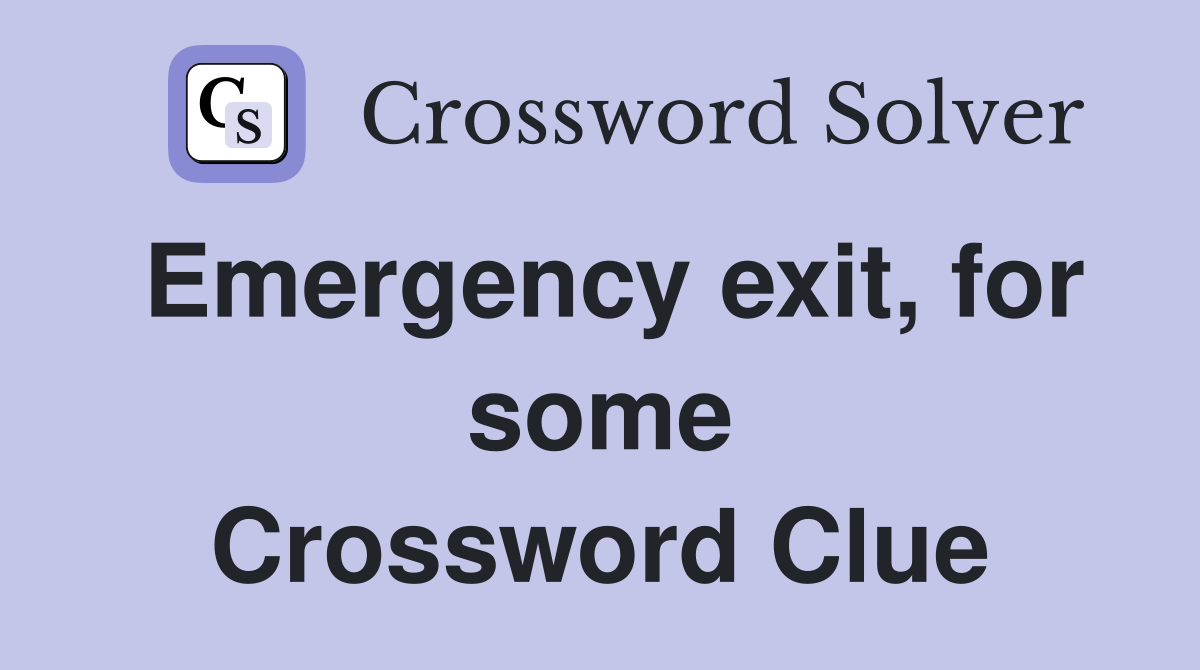 Emergency exit, for some Crossword Clue