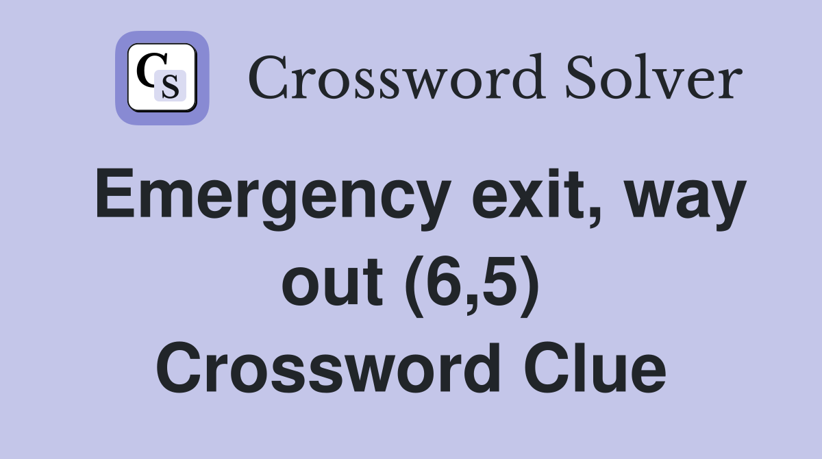Emergency exit, way out (6,5) Crossword Clue