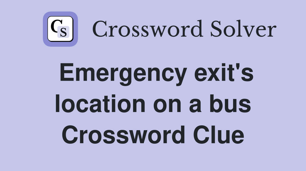 Emergency exit's location on a bus Crossword Clue