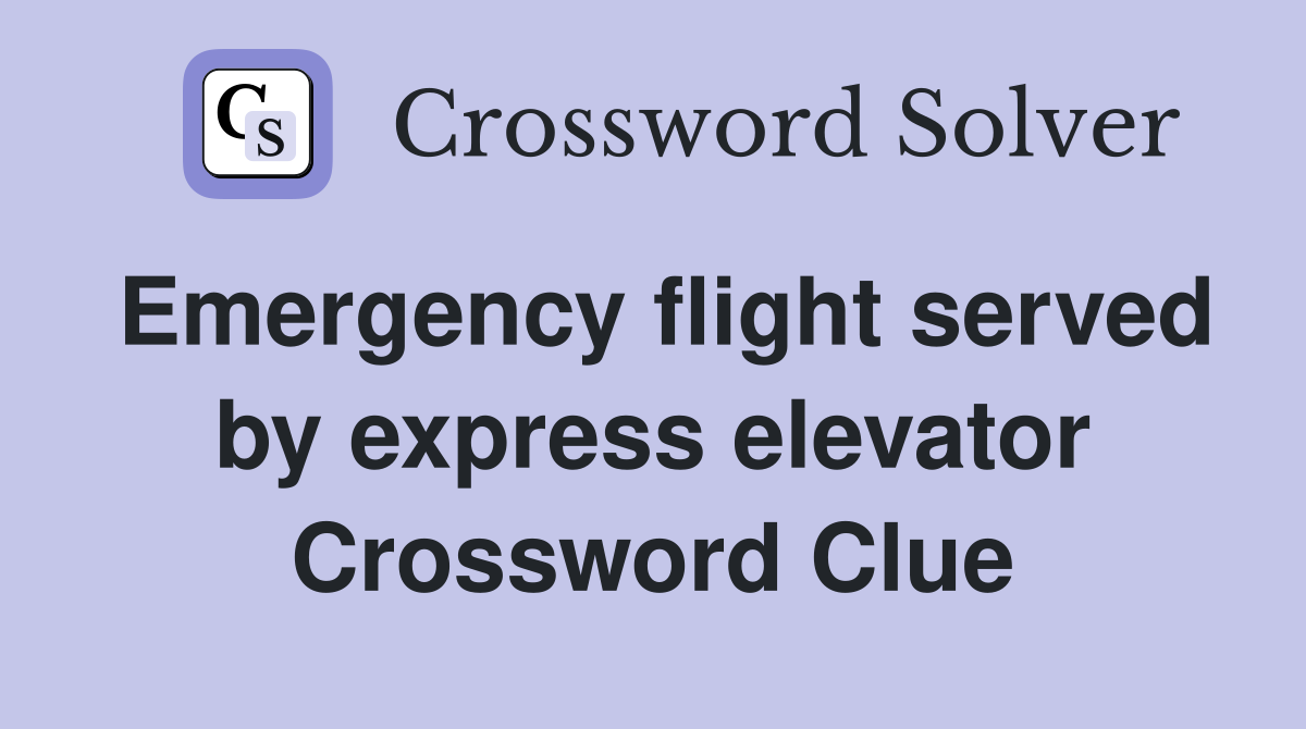 Emergency flight served by express elevator Crossword Clue