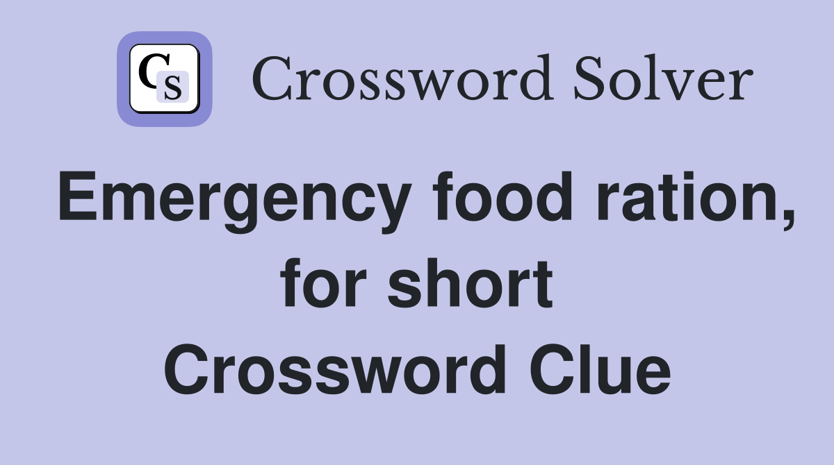 Emergency food ration, for short Crossword Clue