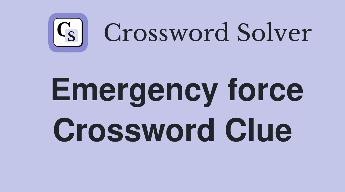 Emergency force Crossword Clue