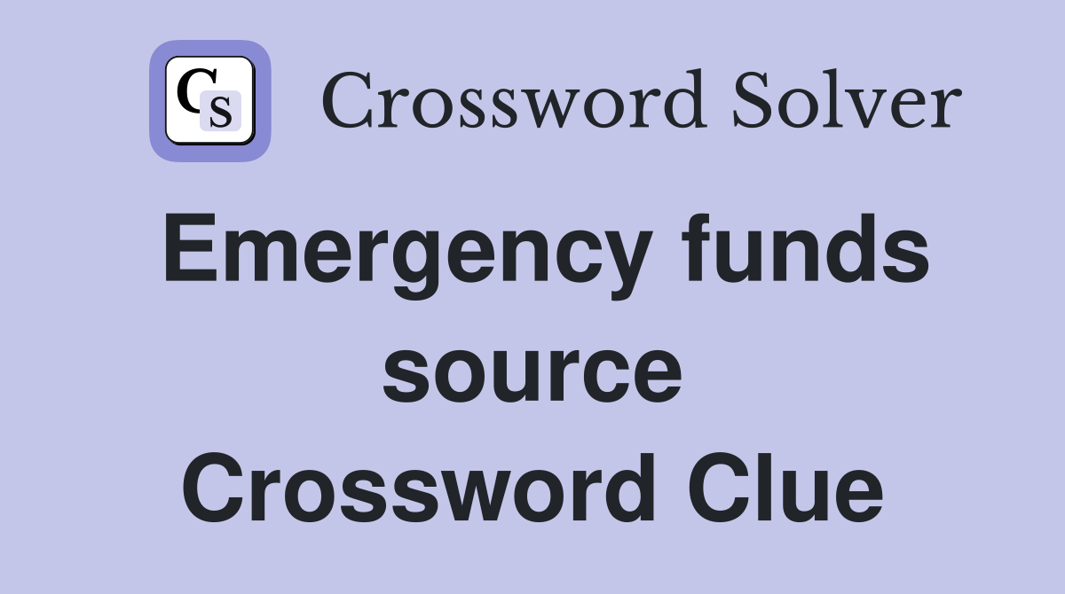 Emergency funds source Crossword Clue