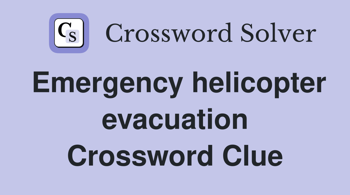 Emergency helicopter evacuation Crossword Clue