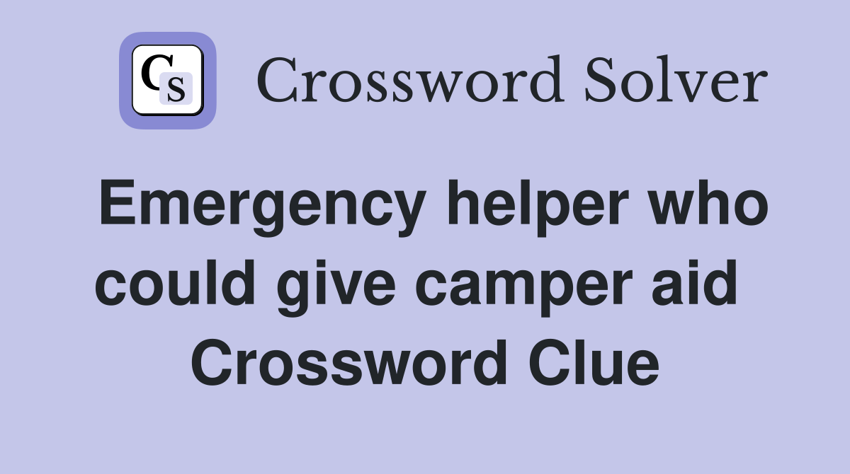 Emergency helper who could give camper aid  Crossword Clue