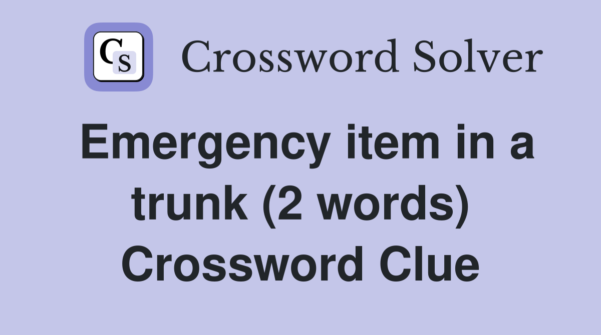 Emergency item in a trunk (2 words) Crossword Clue