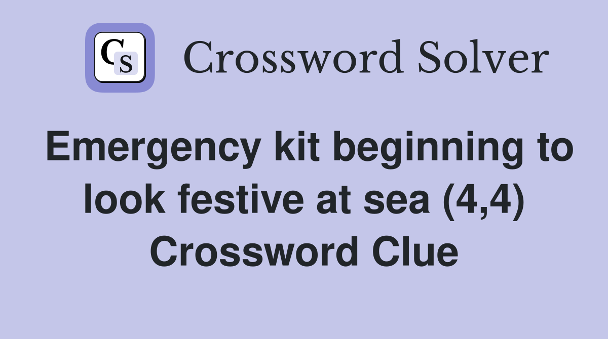 Emergency kit beginning to look festive at sea (4,4) Crossword Clue