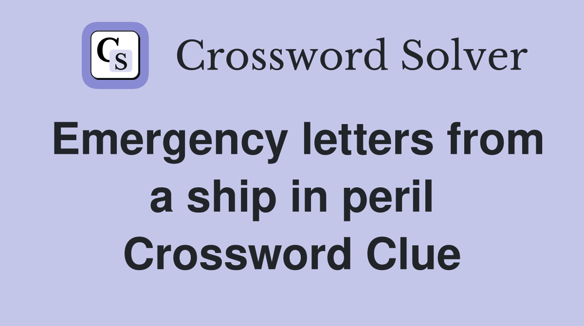 Emergency letters from a ship in peril Crossword Clue