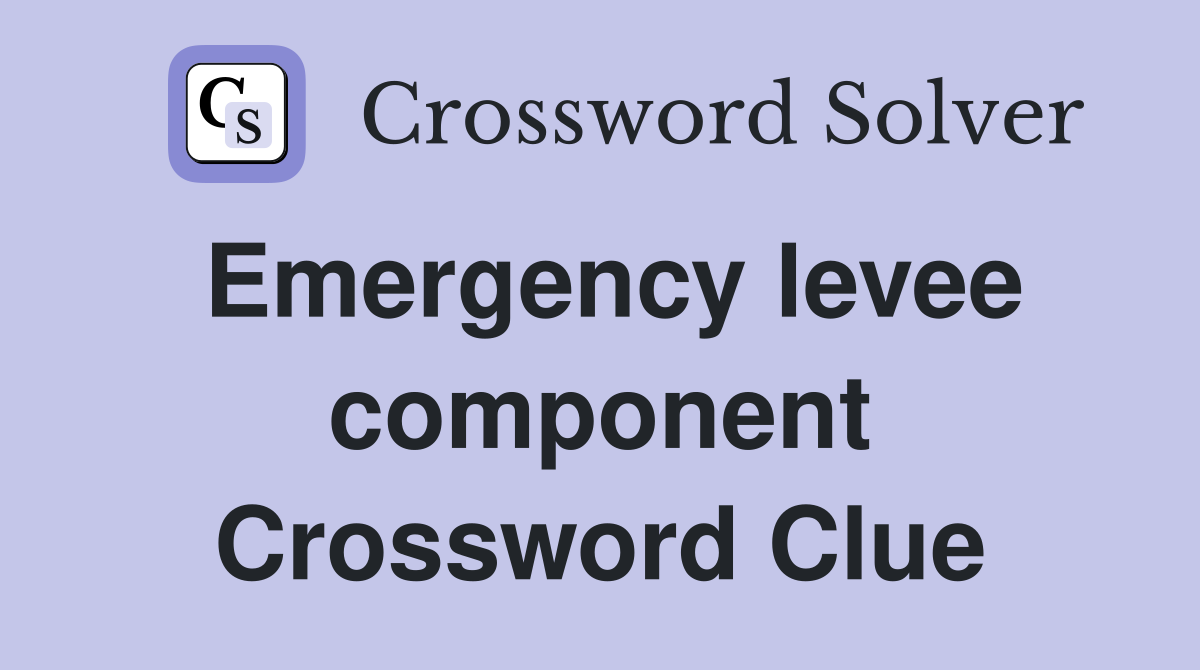 Emergency levee component Crossword Clue