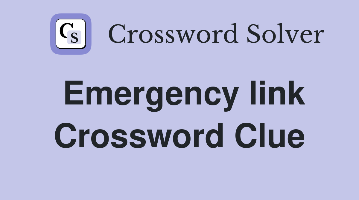 Emergency link Crossword Clue