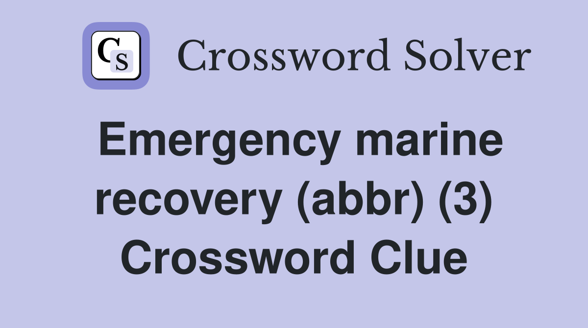 Emergency marine recovery (abbr) (3) Crossword Clue