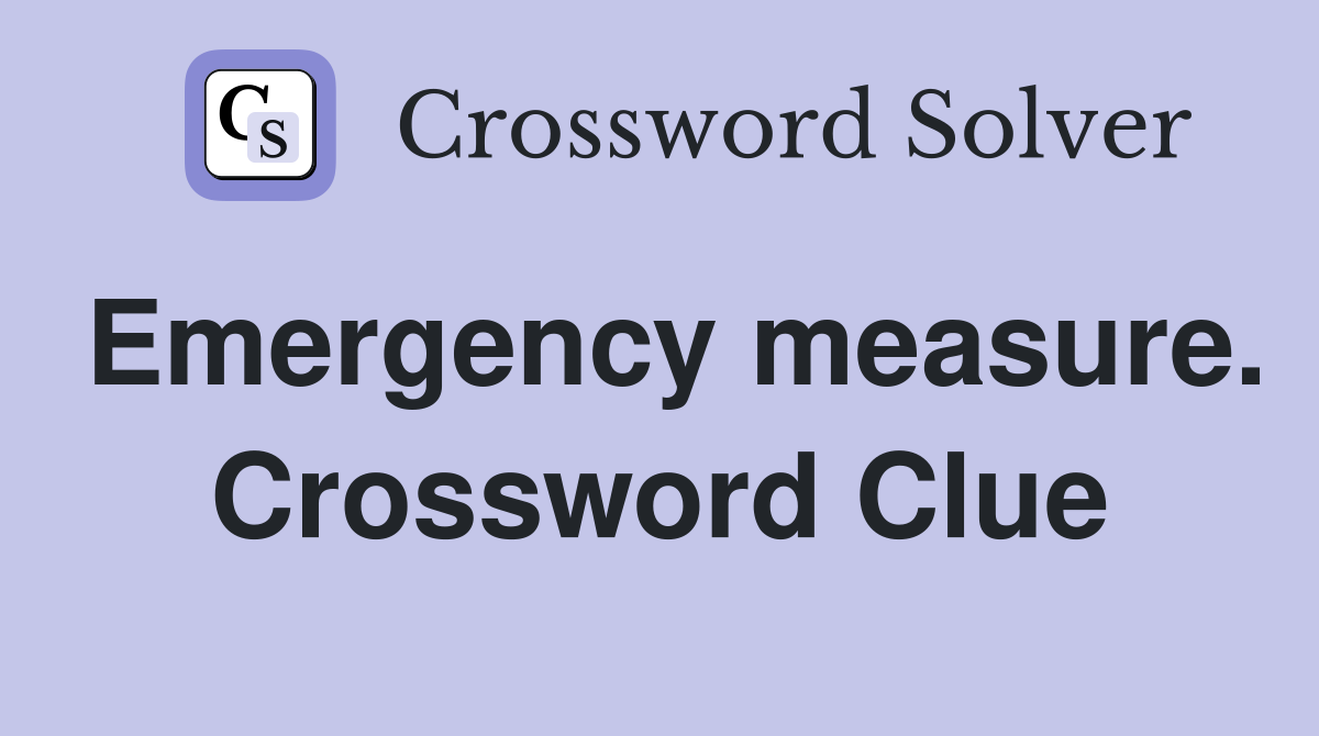Emergency measure. Crossword Clue