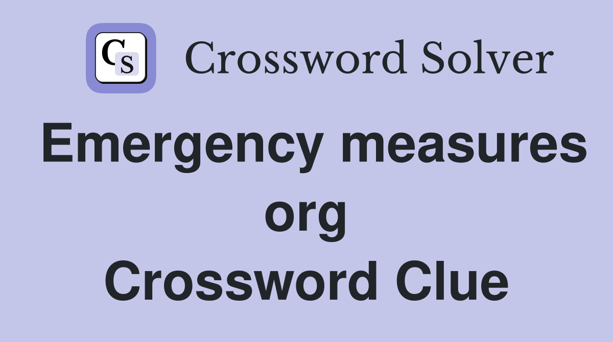 Emergency measures org Crossword Clue
