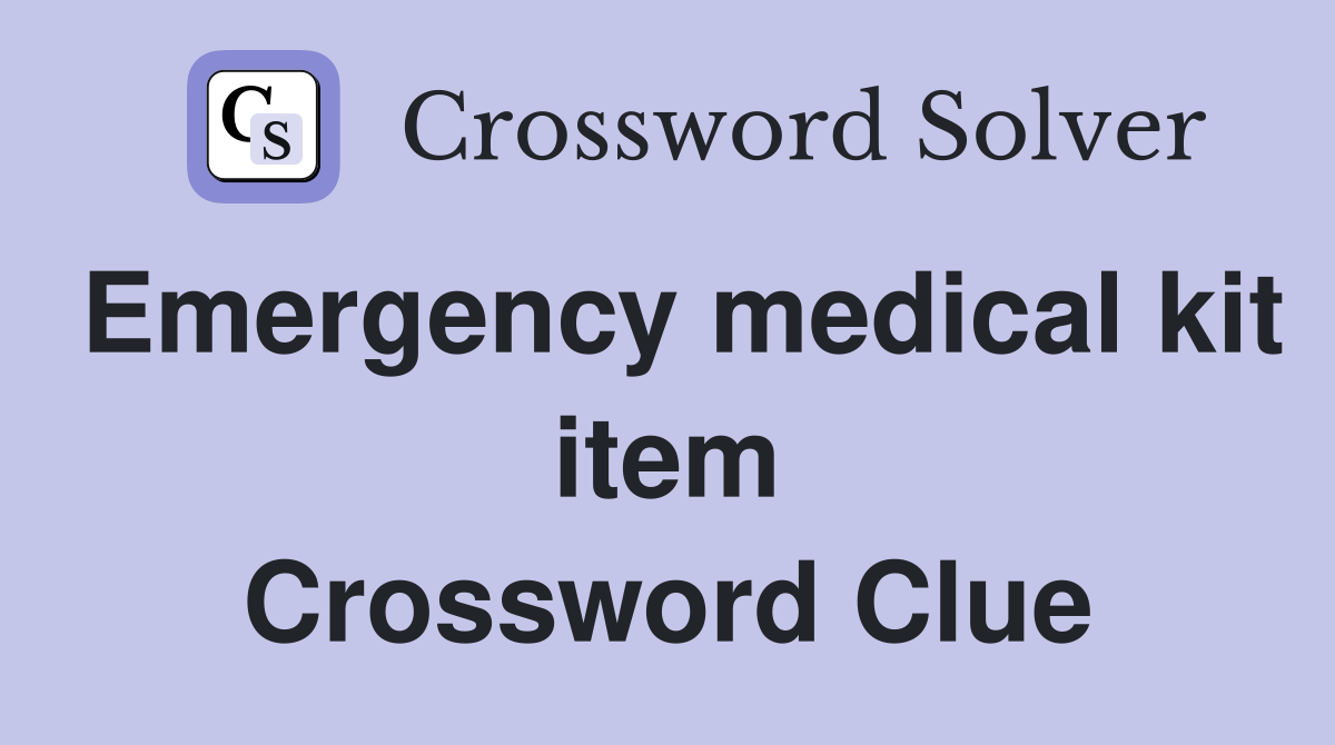Emergency medical kit item Crossword Clue