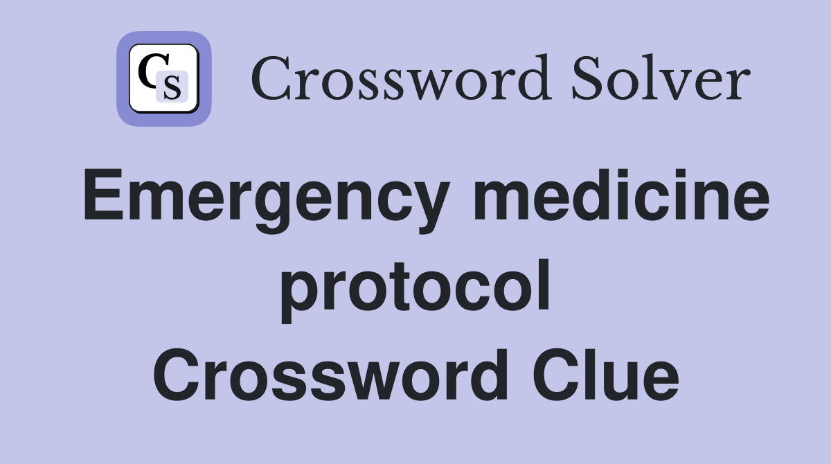 Emergency medicine protocol Crossword Clue