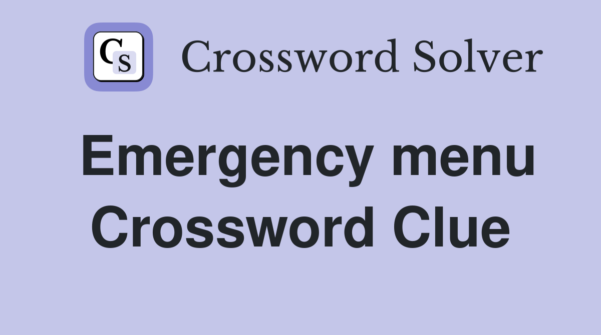 Emergency menu Crossword Clue