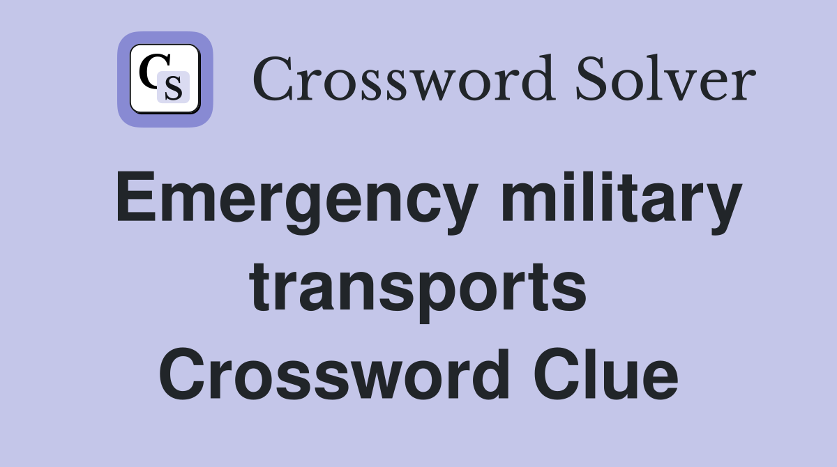 Emergency military transports Crossword Clue