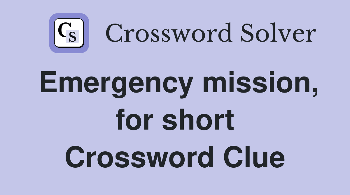 Emergency mission, for short Crossword Clue