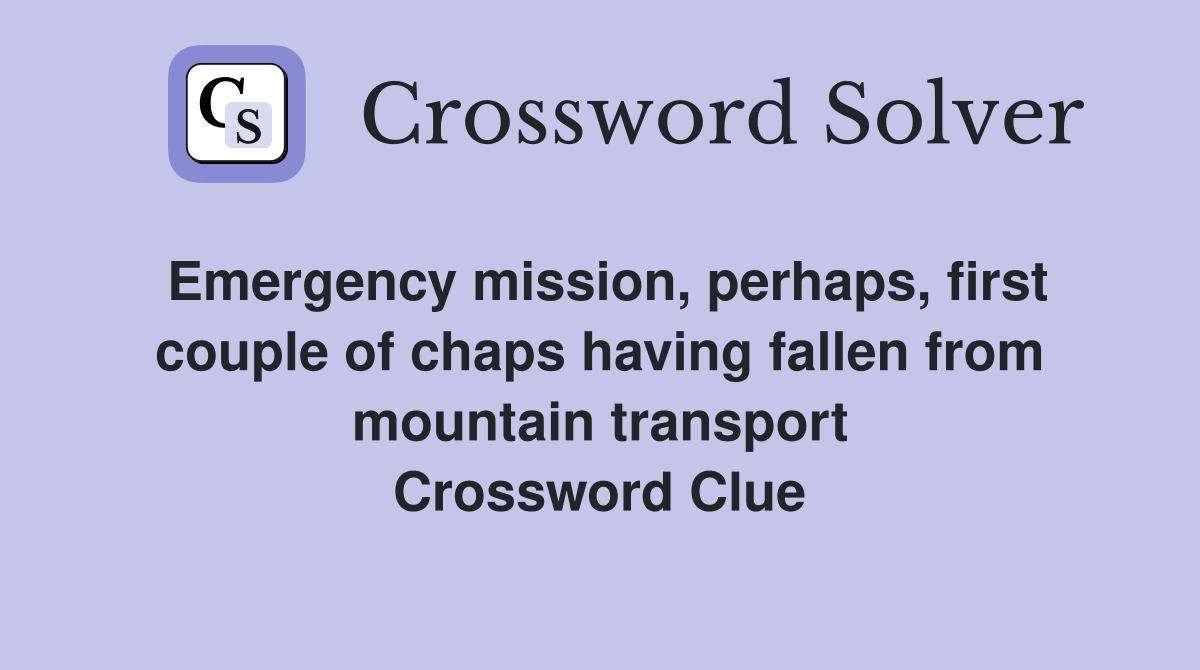 Emergency mission, perhaps, first couple of chaps having fallen from mountain transport Crossword Clue