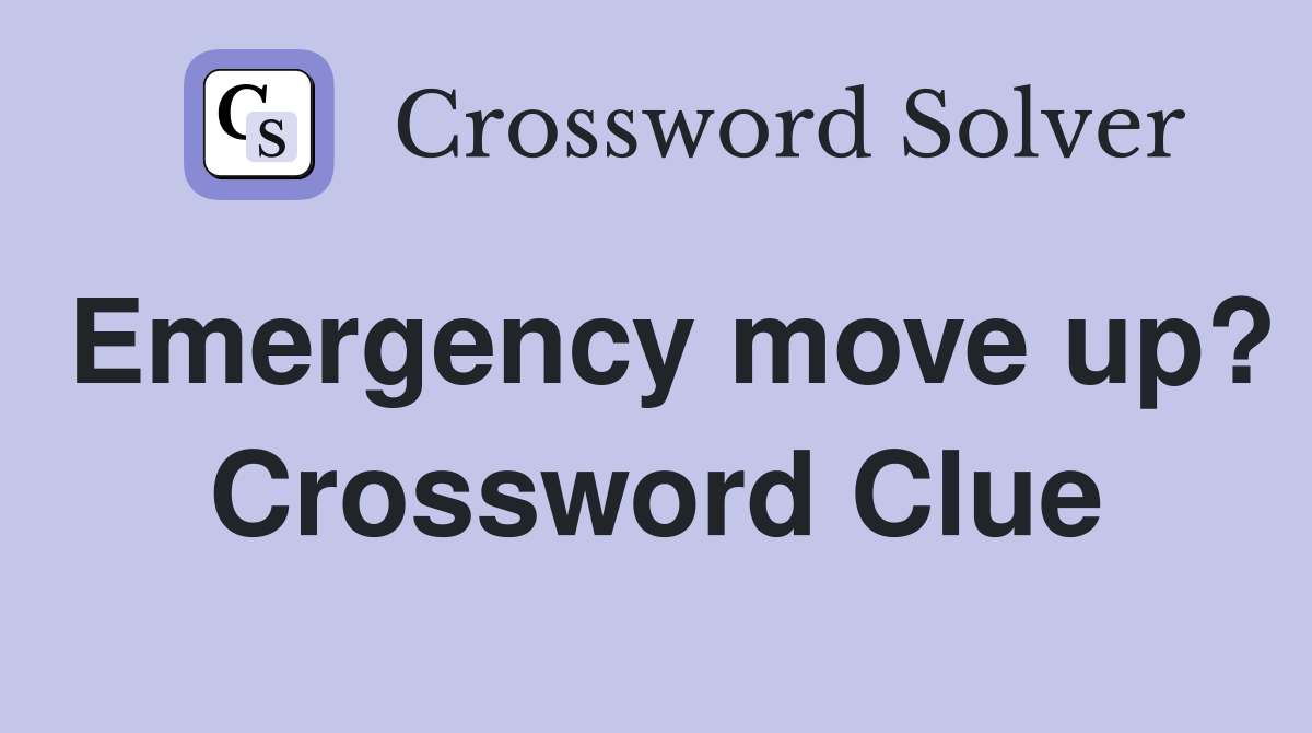 Emergency move up? Crossword Clue