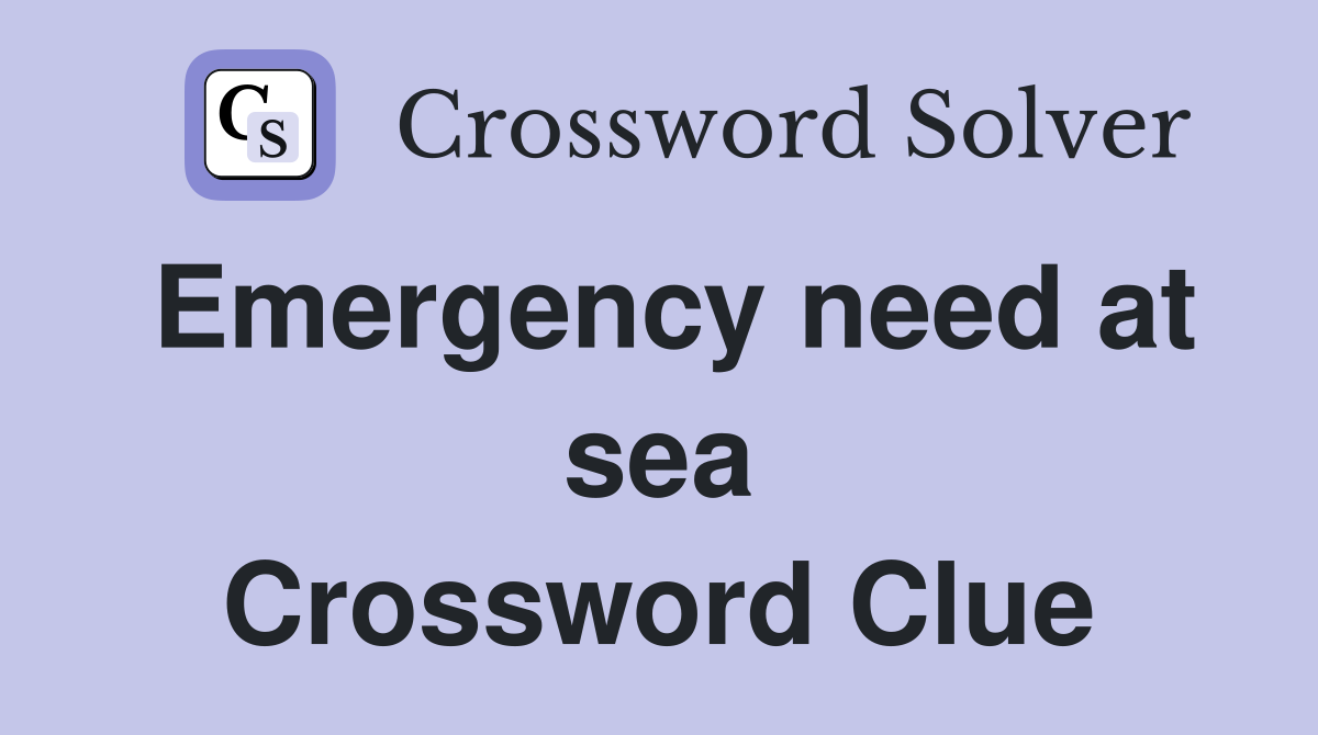Emergency need at sea Crossword Clue
