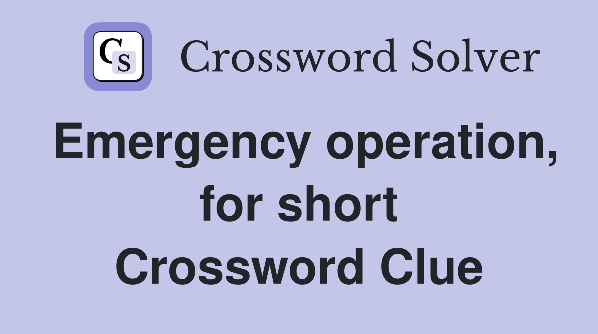Emergency operation, for short Crossword Clue